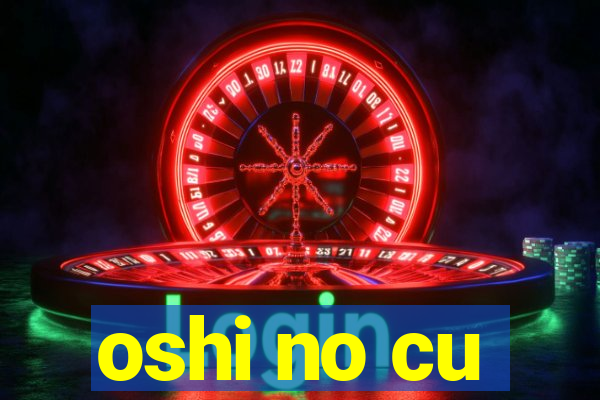 oshi no cu